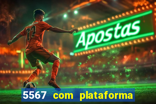 5567 com plataforma de jogos